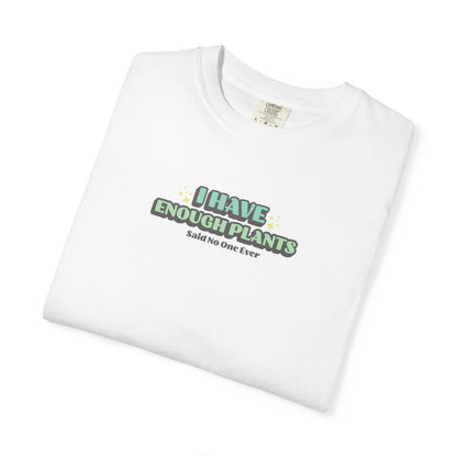 I Have Enough Plants T-Shirt