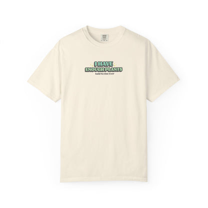 I Have Enough Plants T-Shirt