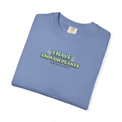 I Have Enough Plants T-Shirt