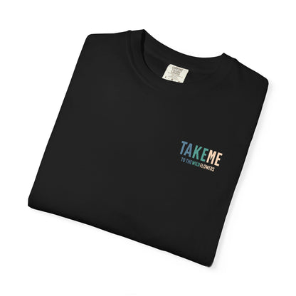 Take Me to the Wild Flowers T-Shirt