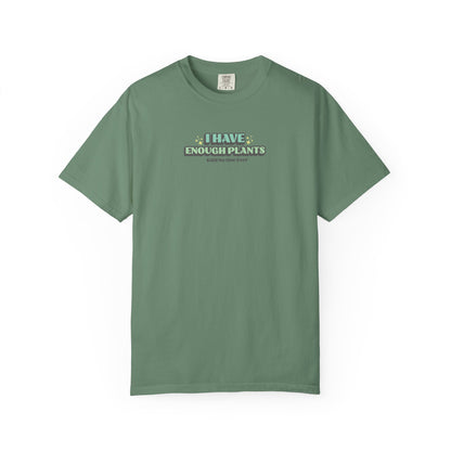 I Have Enough Plants T-Shirt