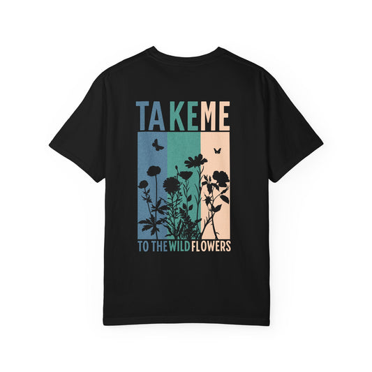 Take Me to the Wild Flowers T-Shirt