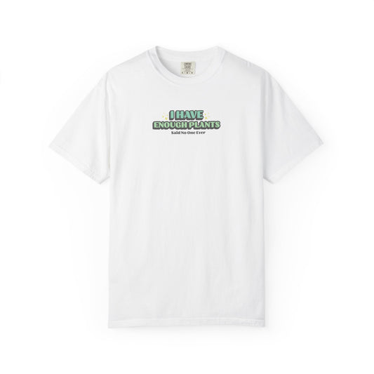 I Have Enough Plants T-Shirt